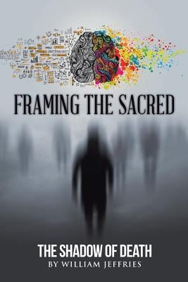 Framing the Sacred: The Shadow of Death by Jeffries, William