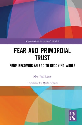 Fear and Primordial Trust: From Becoming an Ego to Becoming Whole by Renz, Monika