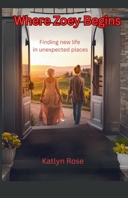 Where Zoey Begins by Rose, Katlyn
