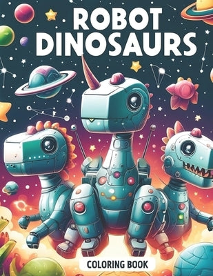 Robot Dinosaurs Coloring Book: Coloring Book For Kids by N, J.