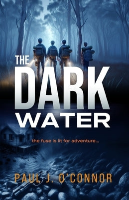 The Dark Water: The fuse is lit for adventure... by O'Connor, Paul J.