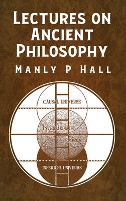 Lectures on Ancient Philosophy HARDCOVER by Manly P Hall