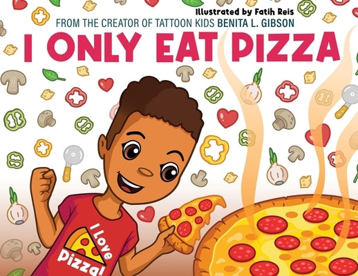 I Only Eat Pizza by Gibson, Benita L.