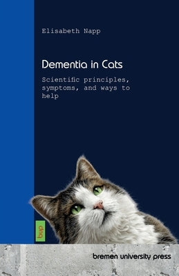 Dementia in Cats: Scientific principles, symptoms, and ways to help by Napp, Elisabeth
