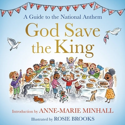 God Save the King: A Guide to the National Anthem by Minhall, Anne-Marie