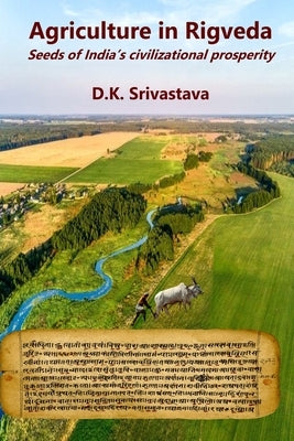 Agriculture in Rigveda: Seeds of India's Civilizational Prosperity by Srivastava, Dinesh Kumar