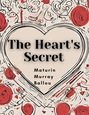 The Heart's Secret by Maturin Murray Ballou