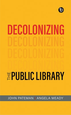 Decolonizing the Public Library by Pateman, John