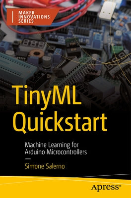Tinyml QuickStart: Machine Learning for Arduino Microcontrollers by Salerno, Simone