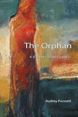 The Orphan: A Journey to Wholeness by Punnett, Audrey