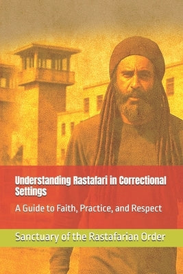 Understanding Rastafari in Correctional Settings: A Guide to Faith, Practice, and Respect by Rouse, Bryan