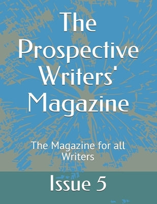 The Prospective Writers' Magazine: The Magazine for all Writers by 5, Issue