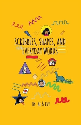 Scribbles, Shapes, and Everyday Words by Evy, Al &.