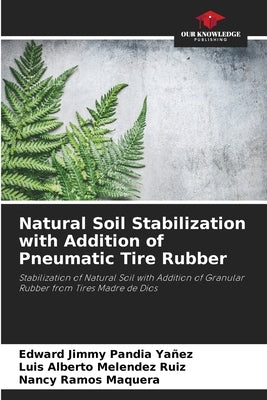 Natural Soil Stabilization with Addition of Pneumatic Tire Rubber by Pandia Yañez, Edward Jimmy