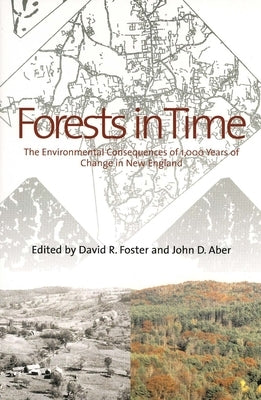 Forests in Time: The Environmental Consequences of 1,000 Years of Change in New England by Foster, David R.