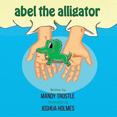 Abel The Alligator by Holmes, Joshua
