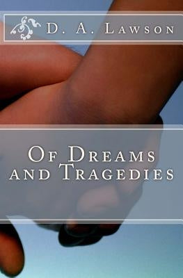 Of Dreams and Tragedies by Lawson, D. A.