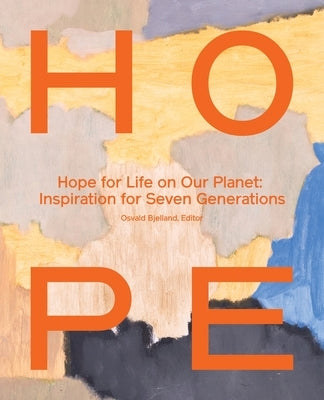 Hope for Life on Our Planet: Inspiration for Seven Generations by Bjelland, Osvald