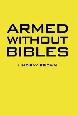 Armed Without Bibles by Brown, Lindsay