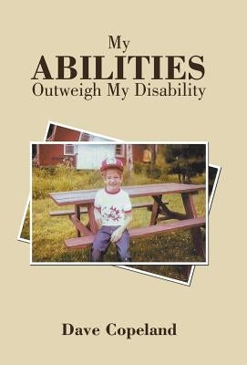 My Abilities Outweigh My Disability by Copeland, Dave