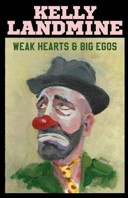Weak Hearts and Big Egos by Landmine, Kelly