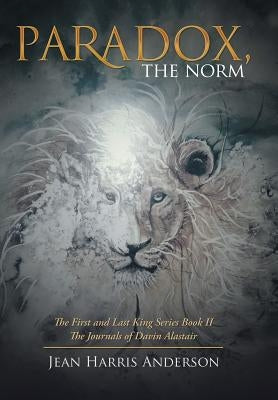 Paradox, the Norm: The First and Last King Series Book Ii the Journals of Davin Alastair by Anderson, Jean Harris