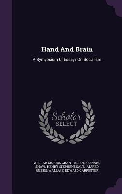 Hand And Brain: A Symposium Of Essays On Socialism by Morris, William