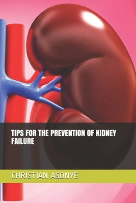 Tips for the Prevention of Kidney Failure by Asonye, Christian