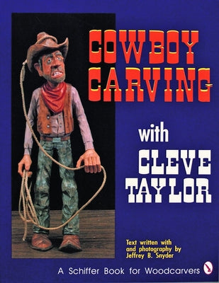 Cowboy Carving with Cleve Taylor by Taylor, Cleve