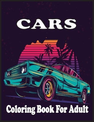 Cars Coloring Book For adults: An Adult Coloring Book with 30 Amazing Car Coloring Pages And Great Gift for Relaxation. by Foysal, Farabi