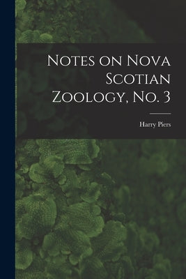 Notes on Nova Scotian Zoology, No. 3 [microform] by Piers, Harry 1870-1940