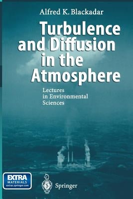 Turbulence and Diffusion in the Atmosphere: Lectures in Environmental Sciences by Blackadar, Alfred K.