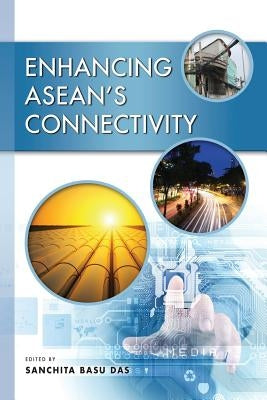 Enhancing ASEAN's Connectivity by Das, Sanchita Basu