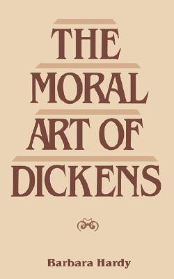 Moral Art of Dickens: Second Edition by Hardy, Barbara