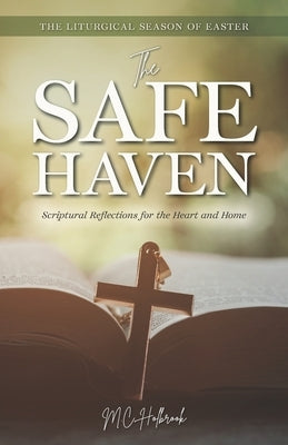 The Safe Haven: Scriptural Reflections for the Heart and Home: The Liturgical Season of Easter by Holbrook, MC