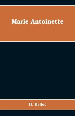 Marie Antoinette by Belloc, H.