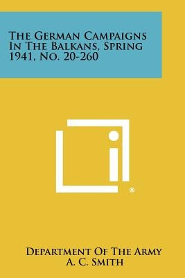 The German Campaigns in the Balkans, Spring 1941, No. 20-260 by Department of the Army