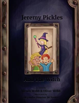 Jeremy Pickles And The Witch: Books for kids. Bedtime stories. Enjoyable reading by Webb, Oliver