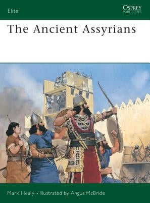 The Ancient Assyrians by Healy, Mark