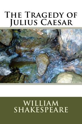The Tragedy of Julius Caesar by Shakespeare, William