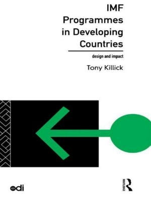 IMF Programmes in Developing Countries: Design and Impact by Killick, Tony