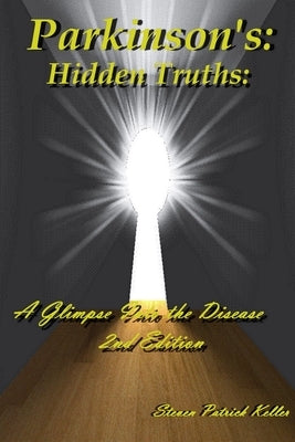 Parkinson's: Hidden Truths: : A Glimpse Into the Disease by Keller, Steven Patrick