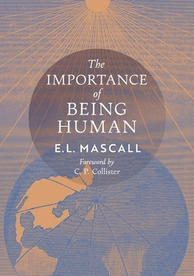 The Importance of Being Human: Some Aspects of the Christian Doctrine of Man by Mascall, E. L.