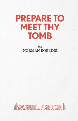 Prepare to Meet Thy Tomb by Robbins, Norman