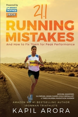 21.1 Running Mistakes: And How to Fix Them for Peak Performance by Kapil Arora