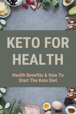 Keto For Health: Health Benefits & How To Start The Keto Diet: Keto Diet Guide by Rio, Serina