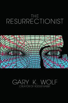 The Resurrectionist by Wolf, Gary K.