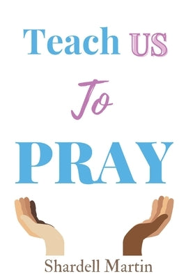 Teach us to Pray by Martin, Shardell
