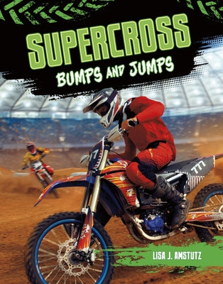 Supercross: Bumps and Jumps by Amstutz, Lisa