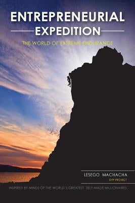 Entrepreneurial Expedition: The World of Extreme Endurance by Machacha, Lesego